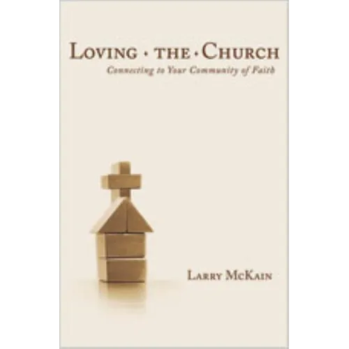 Loving the Church: Connecting to Your Community of Faith - Paperback