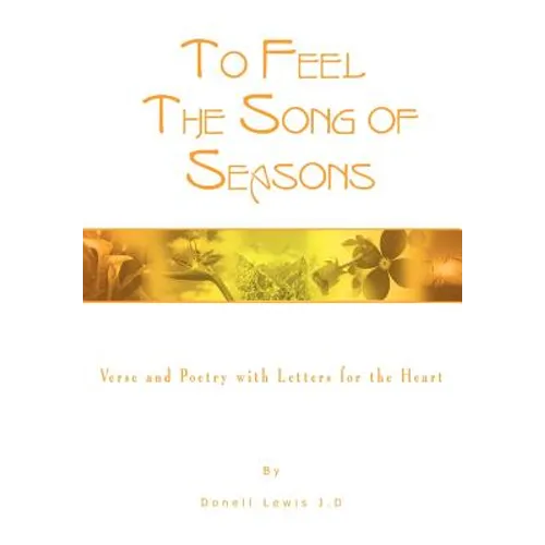 To Feel the Song of Seasons: Verse and Poetry with Letters for the Heart - Hardcover
