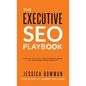 The Executive SEO Playbook: How to Integrate SEO Company-Wide for Increased Profitability - Hardcover