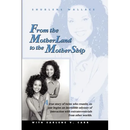 From the Motherland to the Mothership: A True Story of Twins Who Reunite, as One Begins an Incredible Odyssey of Interaction with Extraterrestrials fr - Paperback
