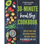 The 30-Minute Healthy Cookbook: The New 90 Easy and Delicious Recipes in 30 Minutes or less to Live Longer and Healthier - Paperback