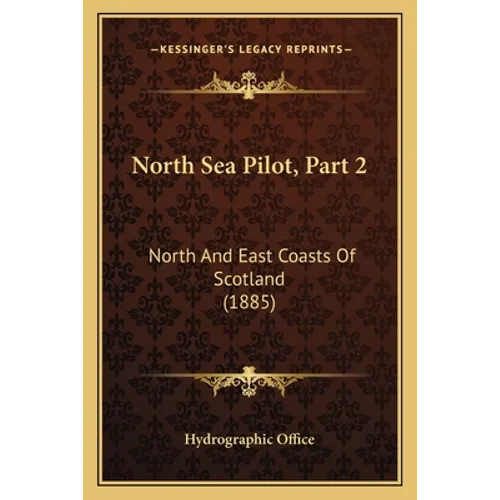 North Sea Pilot, Part 2: North And East Coasts Of Scotland (1885) - Paperback