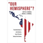 Our Hemisphere?: The United States in Latin America, from 1776 to the Twenty-First Century - Paperback