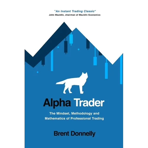 Alpha Trader: The Mindset, Methodology and Mathematics of Professional Trading - Paperback