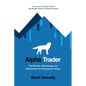 Alpha Trader: The Mindset, Methodology and Mathematics of Professional Trading - Paperback