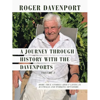 A Journey Through History with the Davenports Volume 2: More True Stories About Living in Australia and Working Offshore. - Paperback