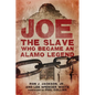 Joe, the Slave Who Became an Alamo Legend - Hardcover
