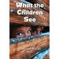 What the Children See - Hardcover
