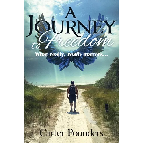 A Journey to Freedom: What Really, Really Matters - Paperback