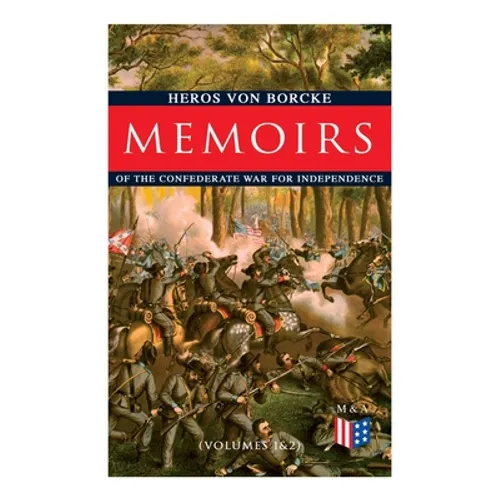Memoirs of the Confederate War for Independence (Volumes 1&2): Voyage & Arrival in the States, Becoming a Member of the Confederate Army of Northern V - Paperback