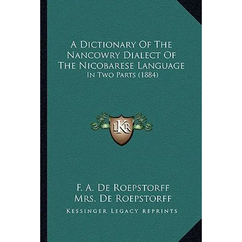 A Dictionary of the Nancowry Dialect of the Nicobarese Language: In Two Parts (1884) - Paperback