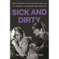 Sick and Dirty: Hollywood's Gay Golden Age and the Making of Modern Queerness - Hardcover
