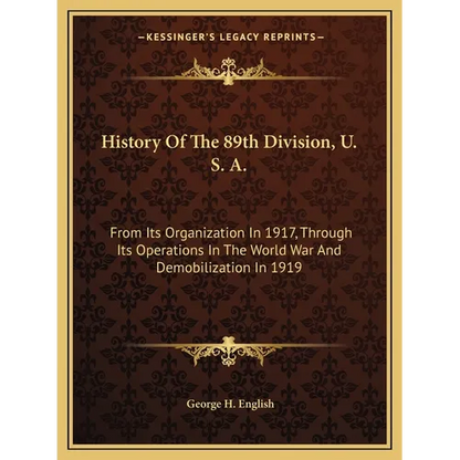 History Of The 89th Division, U. S. A.: From Its Organization In 1917, Through Its Operations In The World War And Demobilization In 1919 - Paperback