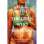 The Girls Who Grew Big - Hardcover