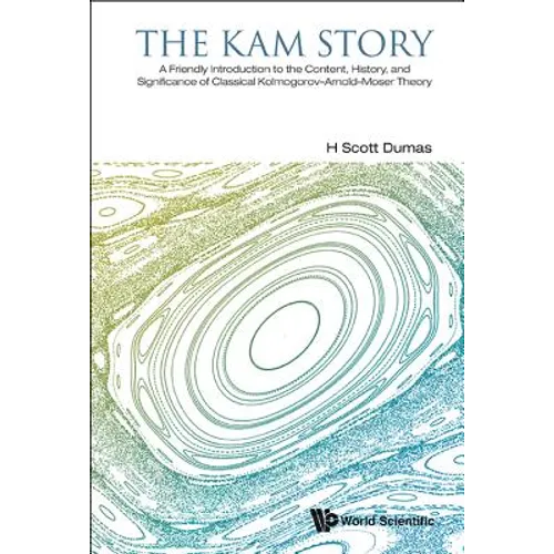 Kam Story, The: A Friendly Introduction to the Content, History, and Significance of Classical Kolmogorov-Arnold-Moser Theory - Hardcover