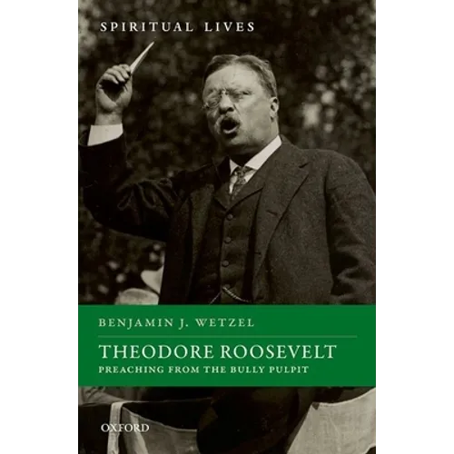 Theodore Roosevelt: Preaching from the Bully Pulpit - Hardcover
