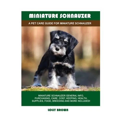 Miniature Schnauzer: A Pet Care Guide for Miniature Schnauzer - Paperback