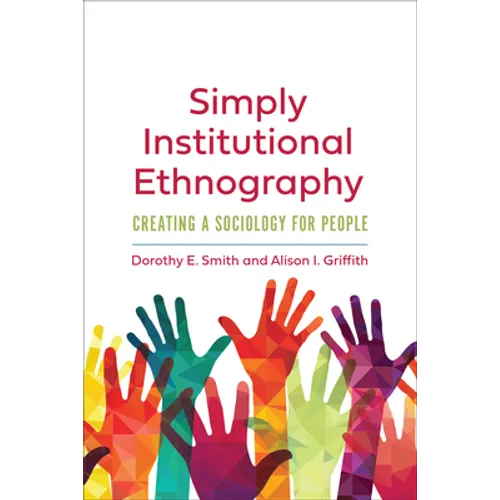 Simply Institutional Ethnography: Creating a Sociology for People - Paperback