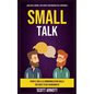 Small Talk: People Skills & Communication Skills You Need To Be Charismatic (Make Real Friends, Stop Anxiety and Increase Self-Confidence) - Paperback