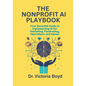 The Nonprofit AI Playbook: Your Essential Guide to Implementing AI for Marketing, Fundraising, Operations, and Impact - Paperback