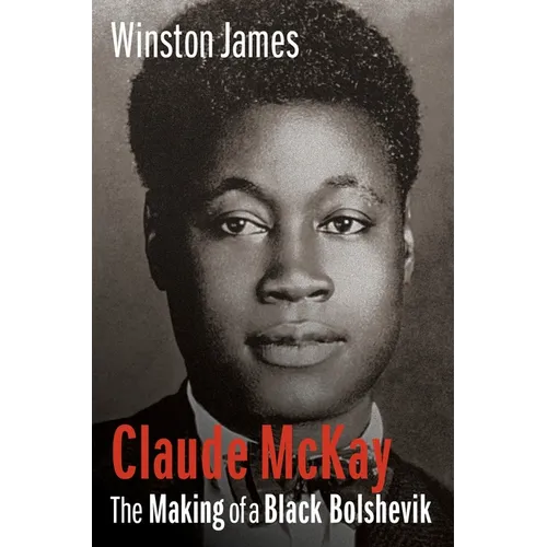 Claude McKay: The Making of a Black Bolshevik - Paperback