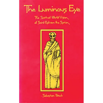 The Luminous Eye: The Spiritual World Vision of Saint Ephrem the Syrian Volume 124 - Paperback