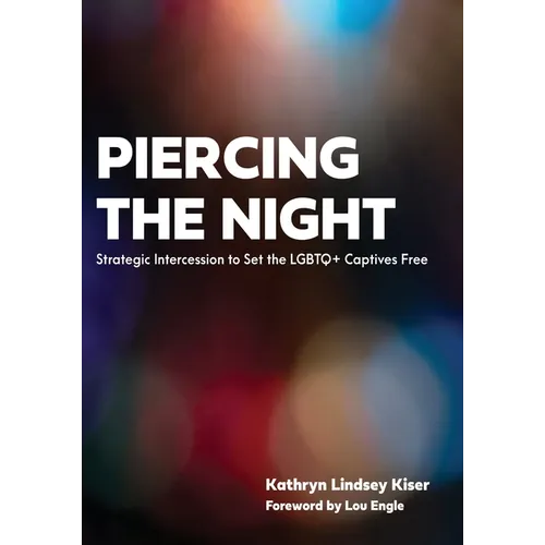 Piercing the Night: Strategic Intercession to Set the LGBTQ+ Captives Free - Paperback