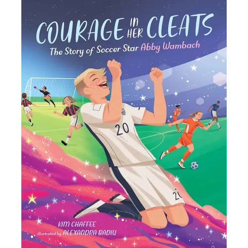 Courage in Her Cleats: The Story of Soccer Star Abby Wambach - Hardcover