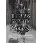 The Badass Girl's Book of Prayers: For Girls with Soul, Sass and a Lot of Badass - Hardcover