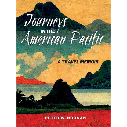 Journeys in the American Pacific: A Travel Memoir - Hardcover