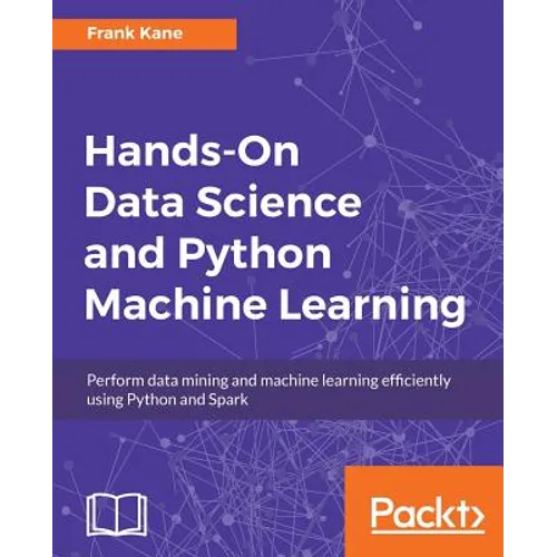 Hands-On Data Science and Python Machine Learning: Perform data mining and machine learning efficiently using Python and Spark - Paperback