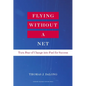 Flying Without a Net: Turn Fear of Change Into Fuel for Success - Hardcover