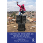 Critical Themes in World Music: A Reader for Excursions in World Music, Eighth Edition - Paperback