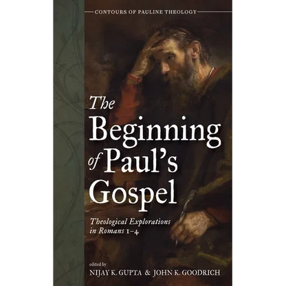 The Beginning of Paul's Gospel: Theological Explorations in Romans 1-4 - Paperback