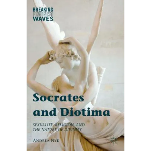 Socrates and Diotima: Sexuality, Religion, and the Nature of Divinity - Hardcover