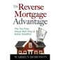 The Reverse Mortgage Advantage: The Tax-Free, House Rich Way to Retire Wealthy! - Paperback
