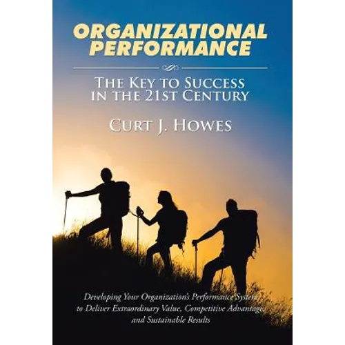 Organizational Performance: The Key to Success in the 21st Century - Hardcover