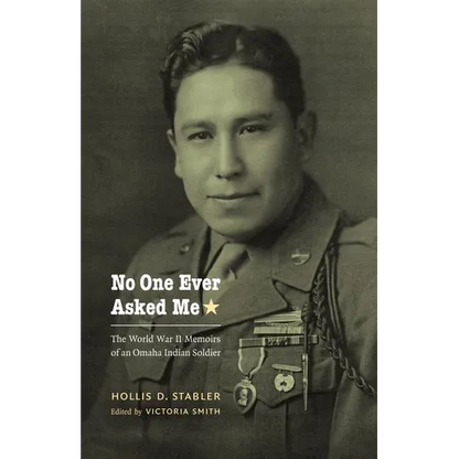 No One Ever Asked Me: The World War II Memoirs of an Omaha Indian Soldier - Paperback