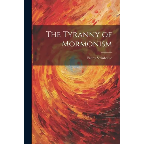The Tyranny of Mormonism - Paperback