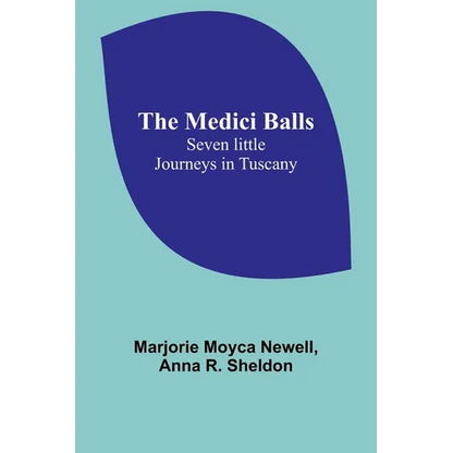 The Medici Balls: Seven little journeys in Tuscany - Paperback