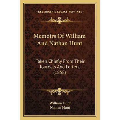 Memoirs Of William And Nathan Hunt: Taken Chiefly From Their Journals And Letters (1858) - Paperback