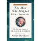 The Man Who Mapped Consciousness: The Life and Legacy of Dr. David R. Hawkins, the Authorized Biography - Paperback