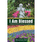I Am Blessed: A Collection Of Faith-based Prayers And Affirmations - Paperback