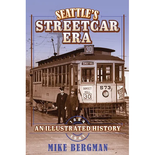 Seattle's Streetcar Era: An Illustrated History, 1884-1941 - Hardcover