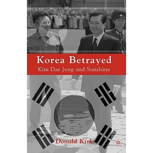 Korea Betrayed: Kim Dae Jung and Sunshine - Hardcover