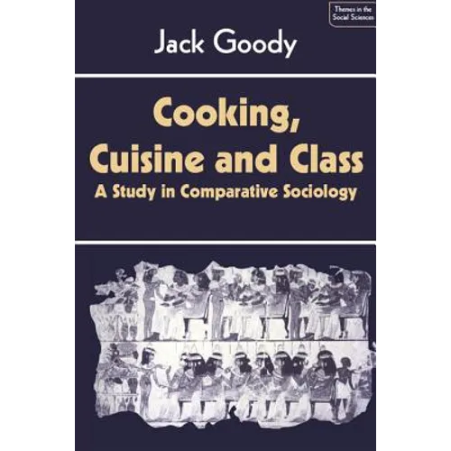 Cooking, Cuisine and Class: A Study in Comparative Sociology - Paperback