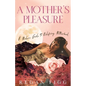 A Mother's Pleasure: A Modern Guide to Redefining Motherhood - Paperback