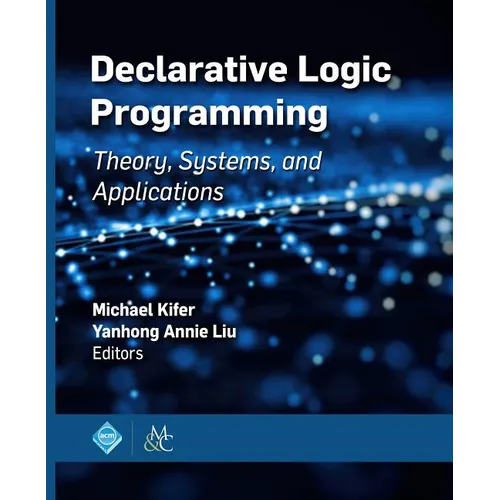 Declarative Logic Programming: Theory, Systems, and Applications - Hardcover