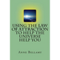 Using The Law of Attraction To Help The Universe Help You - Paperback