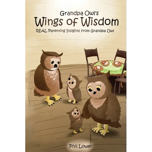 Grandpa Owl's Wings of Wisdom: REAL Parenting Insights from Grandpa Owl - Paperback